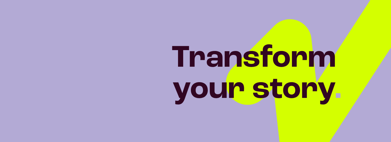 Purple box with green flash stating Transform your story to indicate storytelling specialism